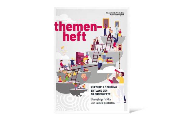 Themenheft | Kulturelle Bildung entlang der Bildungskette Themenheft | Kulturelle Bildung entlang der Bildungskette